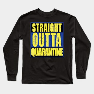 STRAIGHT OUTTA QUARANTINE Long Sleeve T-Shirt